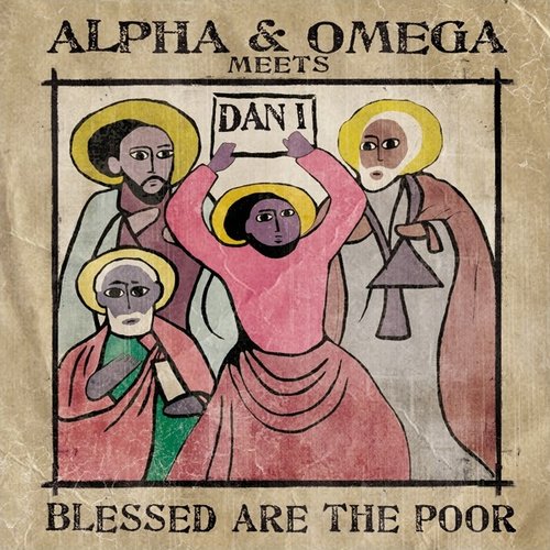 Alpha & Omega Meets Dan I - Blessed Are The Poor