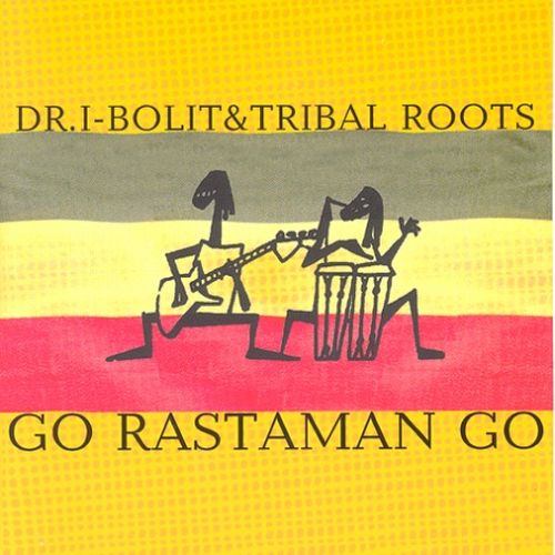 Dr. I-Bolit & Tribal Roots - Go Rastaman Go