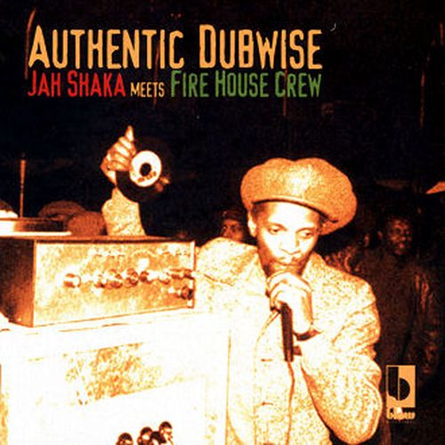 Jah Shaka Meets Fire House Crew - Authentic Dubwise